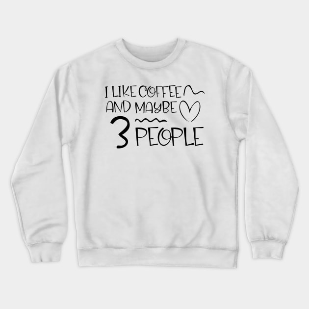 i like coffee and maybe 3 people Crewneck Sweatshirt by kreptiliya